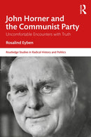 John Horner and the Communist Party : Uncomfortable Encounters With Truth-9781032670775