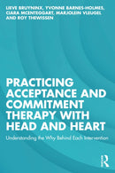 Practicing Acceptance and Commitment Therapy with Head and Heart : Understanding the Why Behind Each Intervention-9781032672786