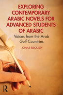 Exploring Contemporary Arabic Novels for Advanced Students of Arabic : Voices from the Arab Gulf Countries-9781032672991