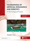 Foundations of Artificial Intelligence and Robotics : Volume 1 A Holistic View-9781032673127