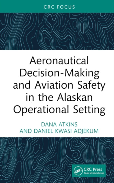 Aeronautical Decision-Making and Aviation Safety in the Alaskan Operational Setting-9781032674742