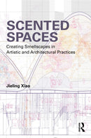 Scented Spaces : Creating Smellscapes in Artistic and Architectural Practices-9781032675459