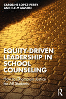 Equity-Driven Leadership in School Counseling : How to Champion Justice for All Students-9781032677729