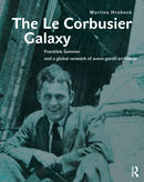 The Le Corbusier Galaxy : Frantisek Sammer and a global network of avant-garde architects-9781032678580