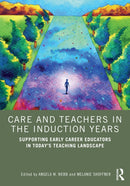 Care and Teachers in the Induction Years : Supporting Early Career Educators in Today's Teaching Landscape-9781032678917
