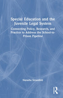 Special Education and the Juvenile Legal System : Connecting Policy, Research, and Practice to Address the School-to-Prison Pipeline-9781032679815