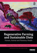 Regenerative Farming and Sustainable Diets : Human, Animal and Planetary Health-9781032684321