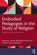Embodied Pedagogies in the Study of Religion : Transforming the Classroom-9781032685298