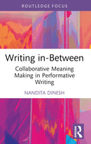 Writing in-Between : Collaborative Meaning Making in Performative Writing-9781032685816