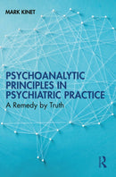 Psychoanalytic Principles in Psychiatric Practice : A Remedy by Truth-9781032686202