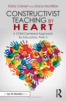Constructivist Teaching by Heart : A Child-Centered Approach for Educators, PreK-3-9781032686752