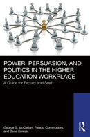 Power, Persuasion, and Politics in the Higher Education Workplace : A Guide for Faculty and Staff-9781032687407
