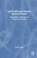 Spirituality and Holistic Spiritual Health : Expanding Chaplaincy's Theoretical Frame-9781032687490