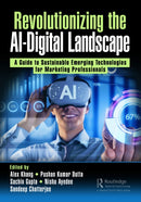 Revolutionizing the AI-Digital Landscape : A Guide to Sustainable Emerging Technologies for Marketing Professionals-9781032688299