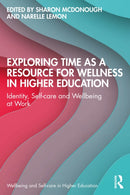 Exploring Time as a Resource for Wellness in Higher Education : Identity, Self-care and Wellbeing at Work-9781032688619