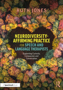 Neurodiversity-Affirming Practice for Speech and Language Therapists : Supporting Curiosity, Compassion and Conversation-9781032689326