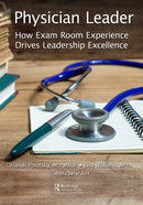 Physician Leader : How Exam Room Experience Drives Leadership Excellence-9781032690322
