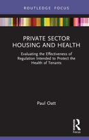 Private Sector Housing and Health : Evaluating the Effectiveness of Regulation Intended to Protect the Health of Tenants-9781032693057