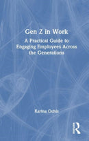Gen Z in Work : A Practical Guide to Engaging Employees Across the Generations-9781032693095
