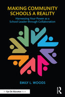 Making Community Schools a Reality : Harnessing Your Power as a School Leader through Collaboration-9781032693101
