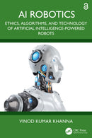 AI Robotics : Ethics, Algorithms, and Technology of Artificial Intelligence-Powered Robots-9781032695198