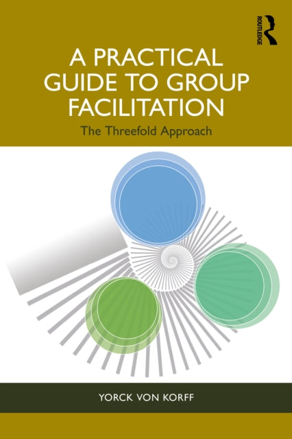 A Practical Guide to Group Facilitation : The Threefold Approach-9781032695242