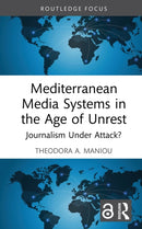 Mediterranean Media Systems in the Age of Unrest : Journalism Under Attack?-9781032696874