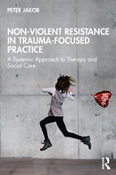 Nonviolent Resistance in Trauma-Focused Practice : A Systemic Approach to Therapy and Social Care-9781032697390