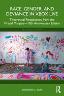 Race, Gender, and Deviance in Xbox Live : Theoretical Perspectives from the Virtual Margins-10th Anniversary Edition-9781032699035