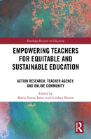 Empowering Teachers for Equitable and Sustainable Education : Action Research, Teacher Agency, and Online Community-9781032699264