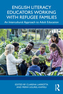 English Literacy Educators Working with Refugee Families : An Intercultural Approach to Adult Education-9781032699608
