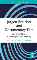 Jurgen Bottcher and Documentary Film : Documentaries, Contemporaries, History-9781032701240