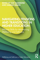 Navigating Tensions and Transitions in Higher Education : Effective Skills for Maintaining Wellbeing and Self-care-9781032701363