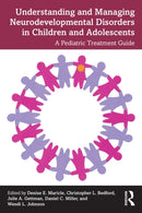 Understanding and Managing Neurodevelopmental Disorders in Children and Adolescents : A Pediatric Treatment Guide-9781032703954
