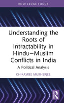 Understanding the Roots of Intractability in Hindu-Muslim Conflicts in India : A Political Analysis-9781032705248