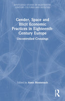 Gender, Space and Illicit Economies in Eighteenth-Century Europe : Uncontrolled Crossings-9781032706023