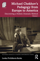 Michael Chekhov’s Pedagogy from Europe to America, Volume I