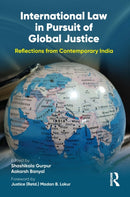 International Law in Pursuit of Global Justice : Reflections from Contemporary India-9781032708140