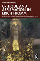 Critique and Affirmation in Erich Fromm : Humanistic Politics and the Psychoanalytic Clinic-9781032708447