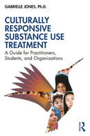 Culturally Responsive Substance Use Treatment : A Guide for Practitioners, Students, and Organizations-9781032708799