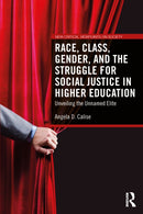 Race, Class, Gender, and the Struggle for Social Justice in Higher Education : Unveiling the Unnamed Elite-9781032709130
