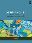 ADHD and Sex : A Workbook for Exploring Sexuality and Increasing Intimacy-9781032710464