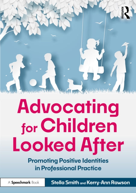 Advocating for Children Looked After : Promoting Positive Identities in Professional Practice-9781032710815