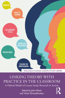 Linking Theory with Practice in the Classroom : A Hybrid Model of Lesson Study Research in Action-9781032711218