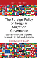 The Foreign Policy of Irregular Migration Governance : State Security and Migrants' Insecurity in Italy and Australia-9781032711256