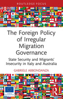 The Foreign Policy of Irregular Migration Governance : State Security and Migrants' Insecurity in Italy and Australia-9781032711263