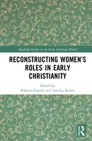 Reconstructing Women’s Roles in Early Christianity