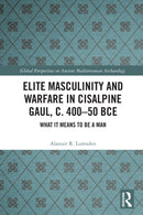 Elite Masculinity and Warfare in Cisalpine Gaul, c. 400-50 BCE