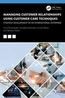 Managing Customer Relationships Using Customer Care Techniques : Strategy Development of an International Enterprise-9781032713908