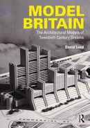 Model Britain : The Architectural Models of Twentieth Century Dreams-9781032715094